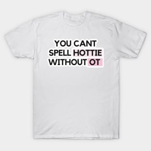 Can’t spell hottie without OT T-Shirt